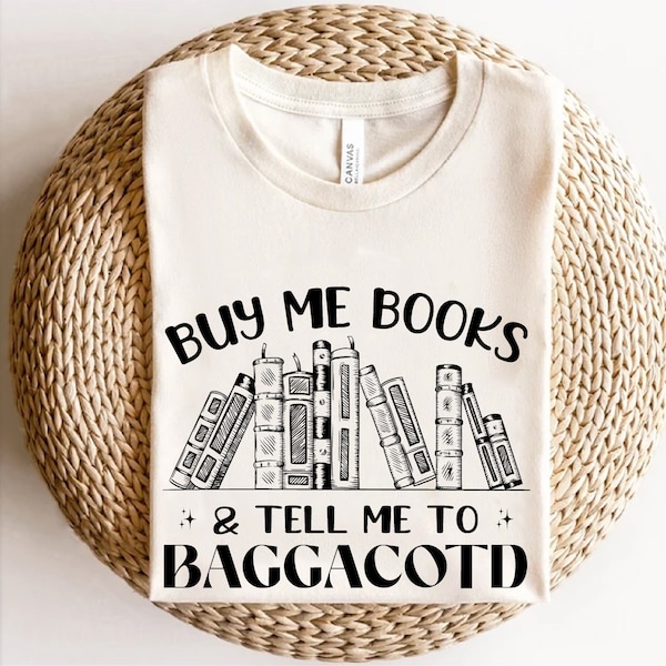 Buy me books and tell me to BAGGACOTD Shirt, Smut Reader PNG, Smuttrovert Shirt, Funny Reading Shirt, Spicy Book Love, Instant Download