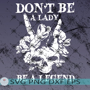 Dont be a lady Be a legend, Feministischer Statement Spruch, svg.jpg, Lustiger Spruch, Hochwertiger Svg, Lucky Svg, Eps, Dxf, Png