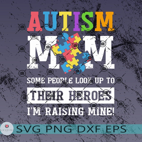 Autism Mom - Some People look up their Heroes, I'm raising Mine,  Autism Awareness, Love for Autism Mom, High quality Svg, Eps, Dxf, Png