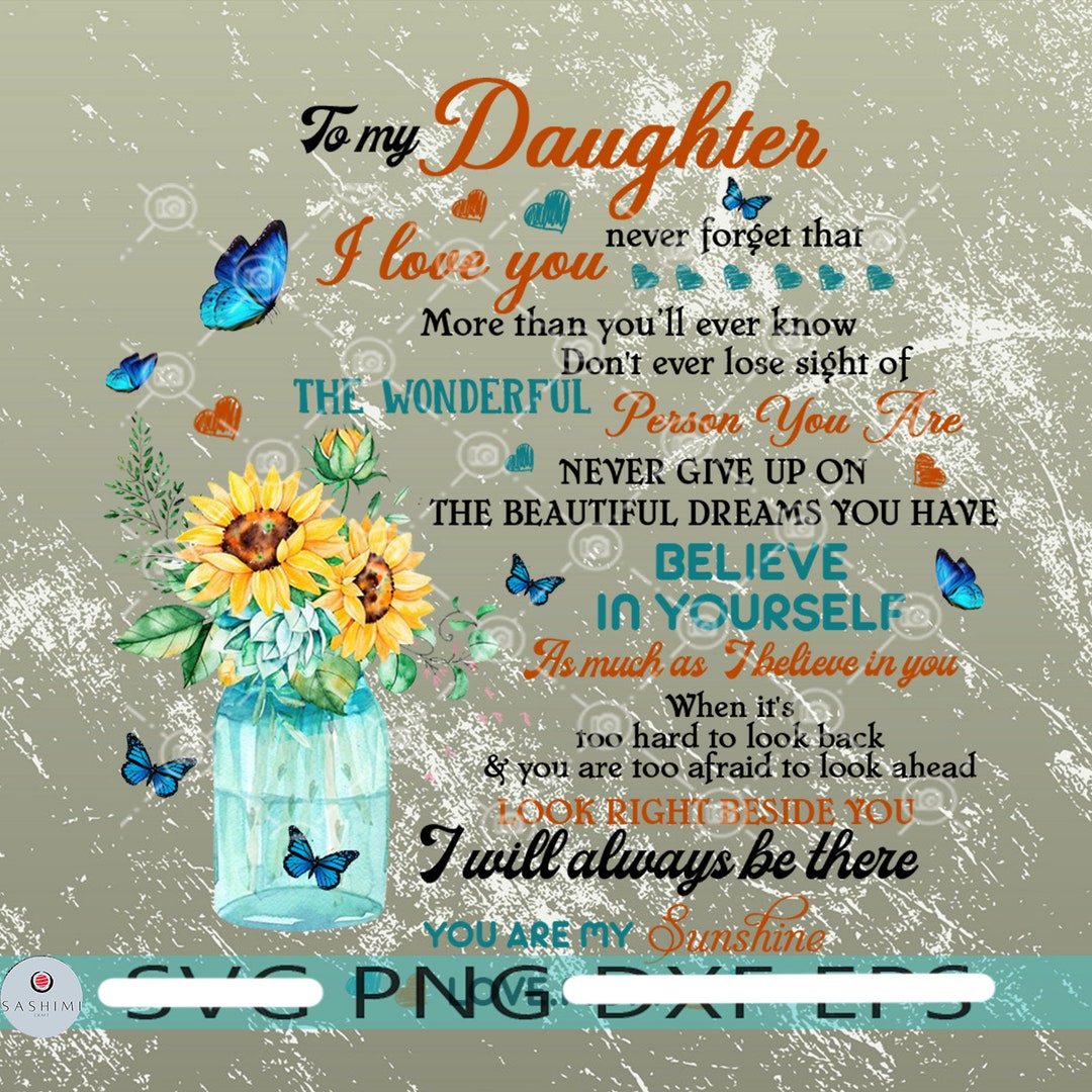 To My Daughter I Love You, I Will Alway Be There - Inspirational Quote ...