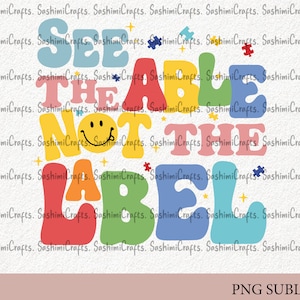 May include: A colorful graphic design with the text "See the Able Not the Label" in a retro style font. The letters are in different colors and have a rounded, bubbly shape. A smiley face is included in the design.