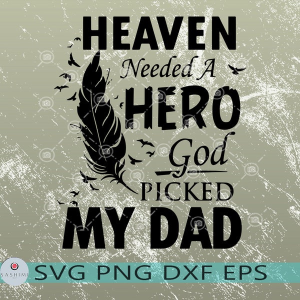 Heaven Needed a Hero God Picked My Dad, Passed Away Father Family first, Father day, Quote for Dad, High quality svg, Eps, Dxf, Png