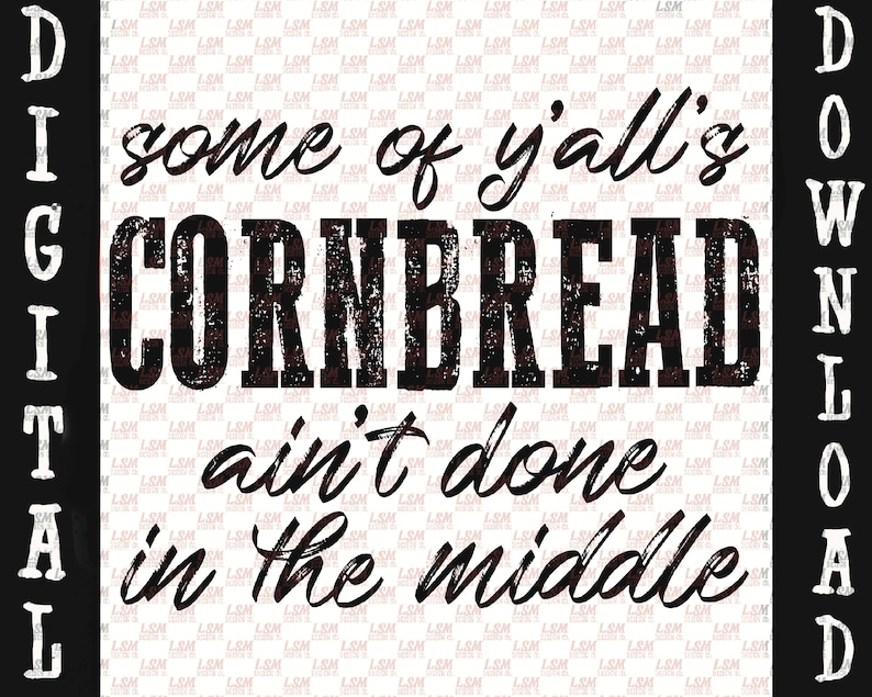 Some of Y'all's Cornbread Ain't Done in the Middle PNG Digital File Download Sublimation Screen