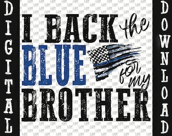 I Back the Blue for My Brother PNG, Thin Blue Line (Digital Download)