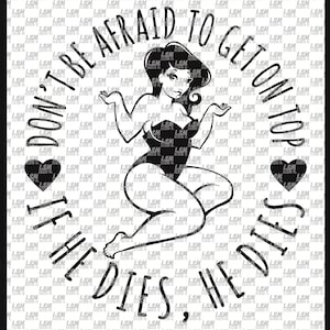 don&#39;t be afraid to get on top if he dies he dies png sublimation digital file dowload chubby thick plus size