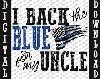 I Back the Blue for My Uncle PNG, Thin Blue Line (Digital Download)