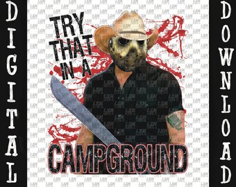 Try that in a campground small town png digital file download horror halloween sublimation dtf dtg Jason vorhees aldean