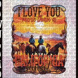 May include: A sunset graphic with the text "I love you more than a California sunset". The graphic features a silhouette of horses and riders against a colorful sunset.