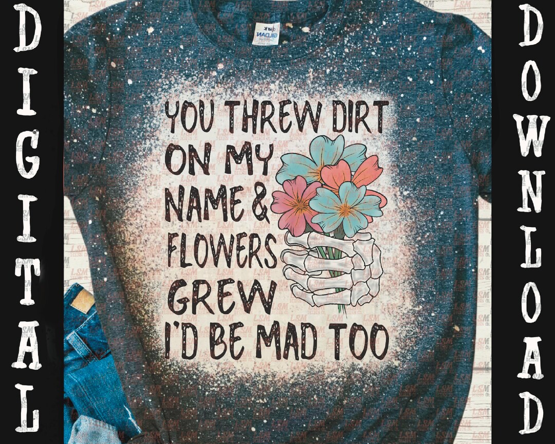 You Threw Dirt on My Name and Flowers Grew I'd (Download Now) Etsy