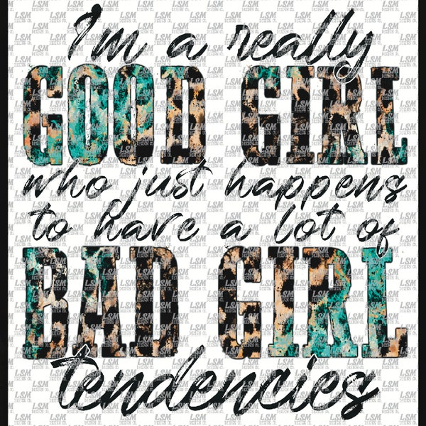 I'm a really good girl who happens to have a lot of bad girl tendencies png digital file sublimation download turquoise leopard cheetah cow
