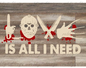 Is All I Need, horror movie character, sublimation design, Halloween SVG PNG PDF Eps Ai ,Instant Digital Download