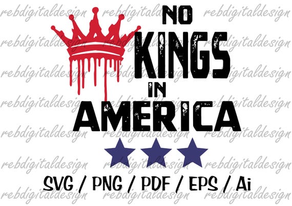 No Kings in America, No Kings Tshirt Design , No Kings Flag , No Kings Patch,  Instant Digital Download SVG, PDF, PNG, EPs, Ai