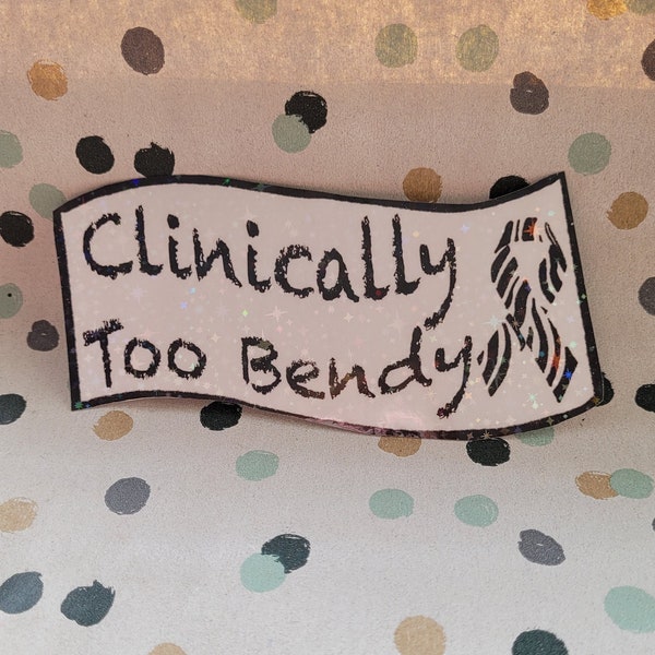 Hypermobility Sticker Funny - Clinically Too Bendy