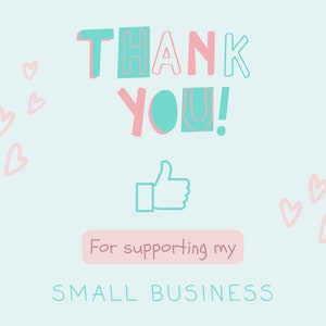 以下が含まれることがあります： 「THANK YOU!」と「For supporting my SMALL BUSINESS」というテキストが書かれた、薄い青とピンクのグラフィック。親指を立てたアイコンと、ピンクのハートがグラフィックの周りに散らばっている。