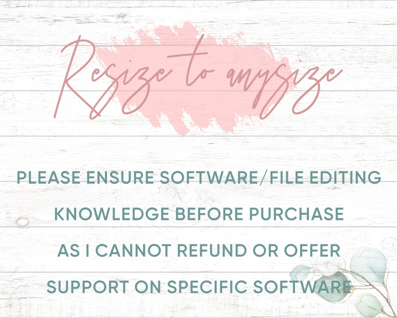 Pu&ograve; includere: Uno sfondo in legno bianco con una pennellata rosa e il testo "Resize to any size". Sotto il testo ci sono quattro righe di testo in turchese: "PLEASE ENSURE SOFTWARE/FILE EDITING KNOWLEDGE BEFORE PURCHASE AS I CANNOT REFUND OR OFFER SUPPORT ON SPECIFIC SOFTWARE"
