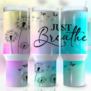 40oz Just Breathe Quencher Tumbler Wrap, Floral, Dandelion, Butterfly,Positive Affirmations, Wrap, Sublimation, Png,Seamless, Tumbler Design