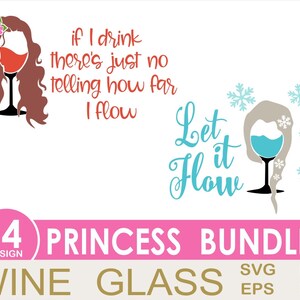 May include: A digital design bundle of 14 princess-themed wine glass designs. The designs feature a wine glass with a princess's hair and a quote about wine. The quotes are "If I drink there's just no telling how far I flow" and "Let it flow".