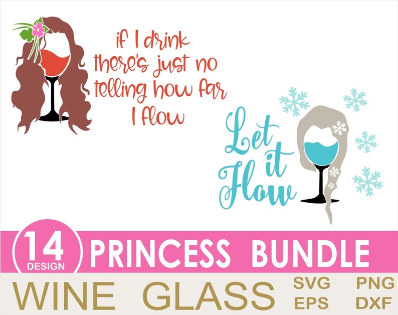 May include: A digital design bundle of 14 princess-themed wine glass designs. The designs feature a wine glass with a princess's hair and a quote about wine. The quotes are "If I drink there's just no telling how far I flow" and "Let it flow".