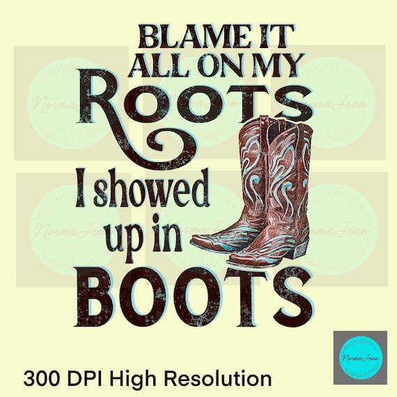Blame It All On My Roots I Showed Up In Boots Tshirt Blame It All On My Roots I Showed Up In Boots Tshirt