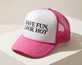 Have Fun Look Hot Trucker Hat | Pink Statement Hat | Women’s Fashion Trucker Hat | Cool Girl Hat