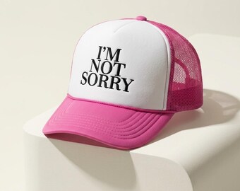 I’m Not Sorry Trucker Hat | Pink Statement Hat for Women | Bold Fashion Hat | Embroidered Trucker Hat