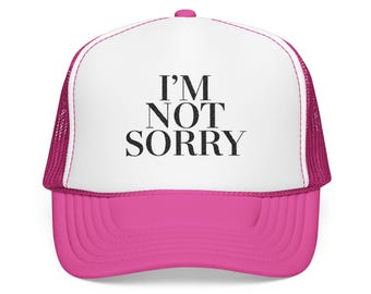 I’m Not Sorry Trucker Hat | Pink Statement Hat for Women | Bold Fashion Hat | Embroidered Trucker Hat