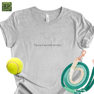 Thank God for my dog- German Shepherd T-shirt, German Shepherd shirt, Dog Parent