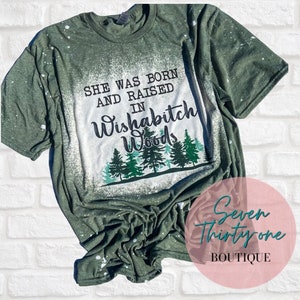 Wishabitch Woods Shirt | Bleached Shirt | Born and Raised in Wishabitch Woods Tshirt | Funny Bleached Shirt