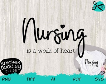 Nursing is a work of heart • SVG cut file for Cricut + Silhouette cutting machines • Nurse appreciation • medical professional • T-shirt