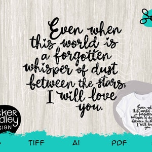 Könnte beinhalten: Ein digitales Design mit dem Text "Even when this world is a forgotten whisper of dust between the stars, I will love you." Das Design enthält ein Logo und Dateitypoptionen.