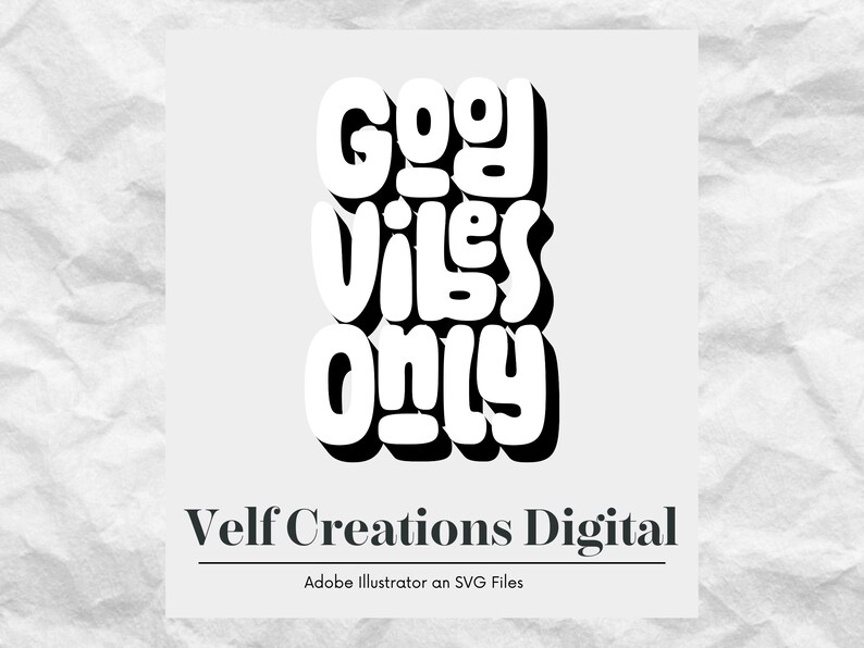 May include: White text on a gray background that reads "Good Vibes Only". Below the text is "Velf Creations Digital" and "Adobe Illustrator an SVG Files".
