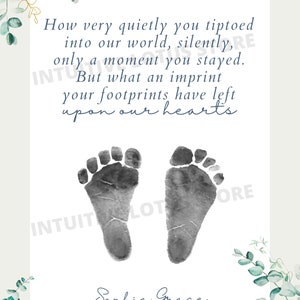 May include: A white background with a blue and black text quote about a baby's footprints. The quote reads "How very quietly you tiptoed into our world, silently, only a moment you stayed. But what an imprint your footprints have left upon our hearts."  Two black and white baby footprints are below the quote. The name "Sophia Grace" is written in blue cursive below the footprints. The background is decorated with green and gold watercolor leaves.