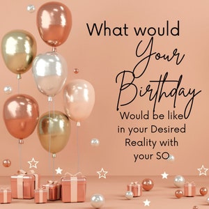 What would your birthday be like in your Desired Reality with your SO