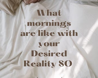 Mornings with your Desired Reality SO SFW Shifting Reading 3 Cards