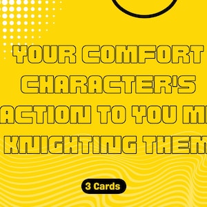 May include: A yellow graphic with the text "YOUR COMFORT CHARACTER'S REACTION TO YOU MEGA KNIGHTING THEM" in a bold, outlined font. The image includes smiley face graphics and the text "3 Cards".