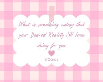 May include: A white scalloped card with pink text reading What is something cutesy that your Desired Reality SO loves doing for you, a small pink heart, and the text 3 Cards, attached with a pink strip against a pink and white gingham background.