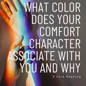 What color does your Comfort Character associate with you and Why Shifting Reading 3 Cards