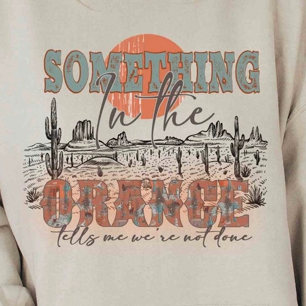 Something in the Orange Png-Western Sublimation Digital Design Download