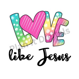 Love like Jesus PNG, Christian PNG, Christian SVG, Love Like Jesus Svg, Christian Tshirt Svg, Christian Tshirt Png, Christian Saying Png