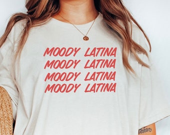 Moody Latina Tshirt, Latina Shirt, Funny Latina Tshirt, Gift for latinas, Latina Pride, Latina AF Tee-shirt, Hispanic Tee