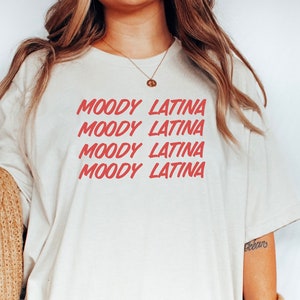 Moody Latina Tshirt, Latina Shirt, Funny Latina Tshirt, Gift for latinas, Latina Pride, Latina AF Tee-shirt, Hispanic Tee
