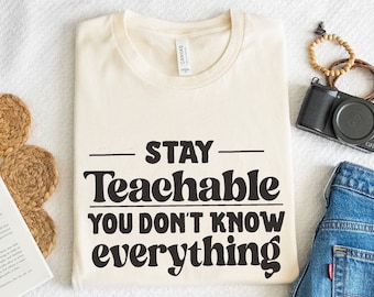 Stay Teachable, Education shirt, Learning shirt, Teacher's shirt, Humbleness t-shirt, t-shirt for education, Be Teachable design, teaching