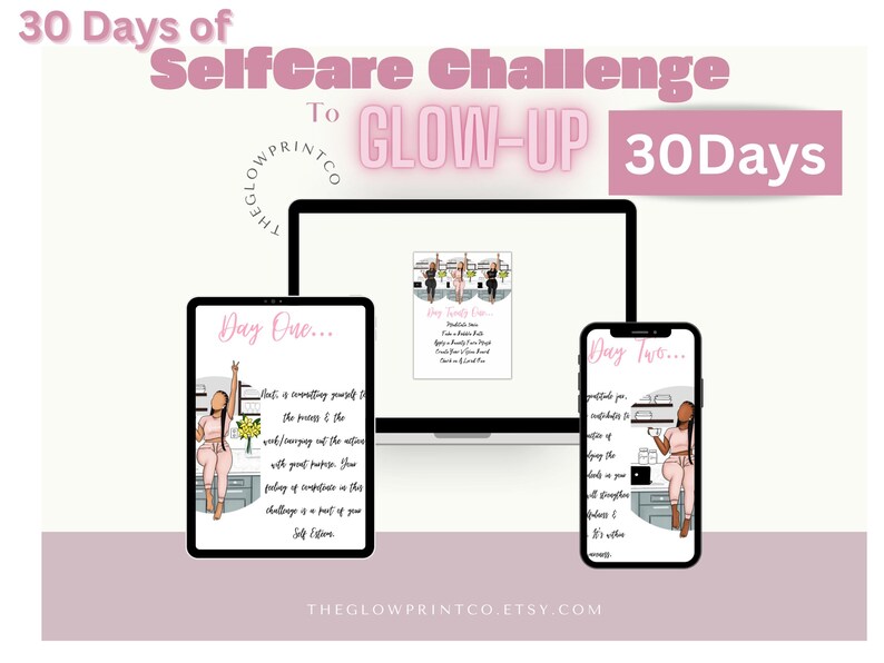 May include: A digital illustration of a 30-day self-care challenge to glow up. The image shows three screens with pink and white text and illustrations of women. The text on the screens reads "Day One..." and "Day Two..." and includes quotes about self-care. The text at the top of the image reads "30 Days of SelfCare Challenge to GLOW-UP 30 Days".