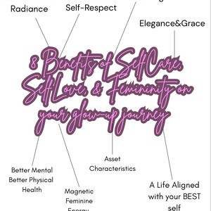 May include: Pink and purple graphic with the text "8 Benefits of Self Care, Self Love & Femininity on your glow-up journey".  The graphic shows the benefits of self-care, including increased confidence and radiance, stronger boundaries and self-respect, enhanced emotional wellbeing, elegance and grace, better mental and physical health, magnetic feminine energy, asset characteristics, and a life aligned with your best self.