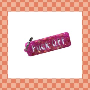 Fuck Off Keychain- Glitter Keychain- Keychain- Funny Keychain- Cute Keychain- Swear Word Keychain- Explicit Keychain