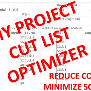 May include: A spreadsheet with a red overlay that says "DIY PROJECT CUT LIST OPTIMIZER REDUCE COST MINIMIZE SCRAP". The spreadsheet shows a list of boards with their lengths and sources. The spreadsheet also shows the raw material used, the quantity, and the starting length in inches.