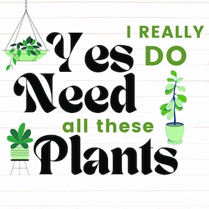 Plant Svg, Sim, eu realmente preciso de todas essas plantas Svg, Gardener Svg, Svg Bundle, Plant Designs, Gardener Cricut File, Silhouette File, Plant Png
