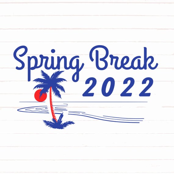 Spring Break Svg Spring Break 2022 Svg Spring Break Png Etsy