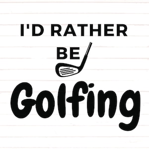 Golf SVG , I&#39;d Rather Be Golfing PNG, I&#39;d Rather Be Golfing Svg cut files, I&#39;d Rather Be Golfing Cricut Silhouette Files