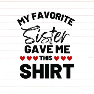 Lieblingsschwester Svg, Meine Lieblingsschwester Png, Schwester Bündel, Schwester Designs, Schwester Bff Cricut, meine Lieblingsschwester gab mir dieses Shirt